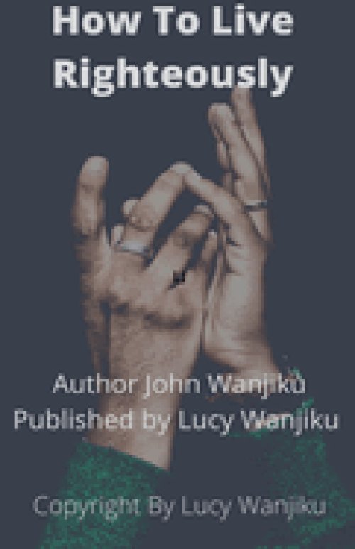 How to Live Righeteoustly