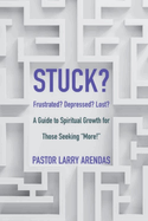 Stuck: Frustrated? Depressed? Lost? A guide to spiritual growth for those seeking "more!"