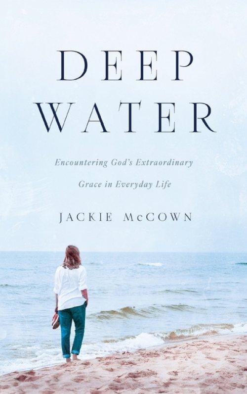 Deep Water: Encountering God's Extraordinary Grace in Everyday Life