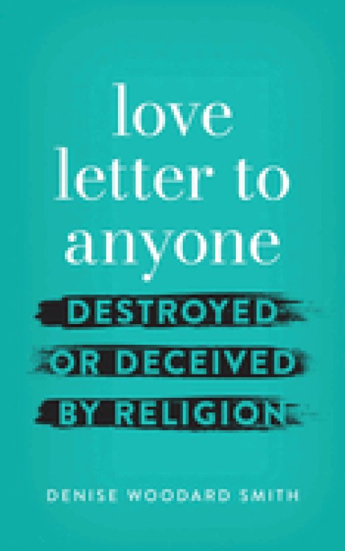 love letter to anyone DESTROYED OR DECEIVED BY RELIGION