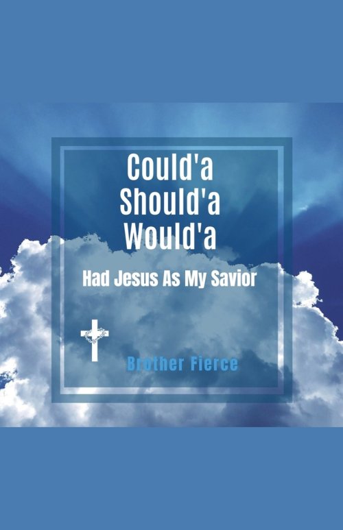 Could'a Should'a Would'a Had Jesus As My Savior