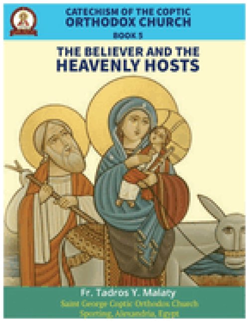Catechism  of the  Coptic Orthodox Church - Volume 2 Book 5: The Believer and the  Heavenly Hosts