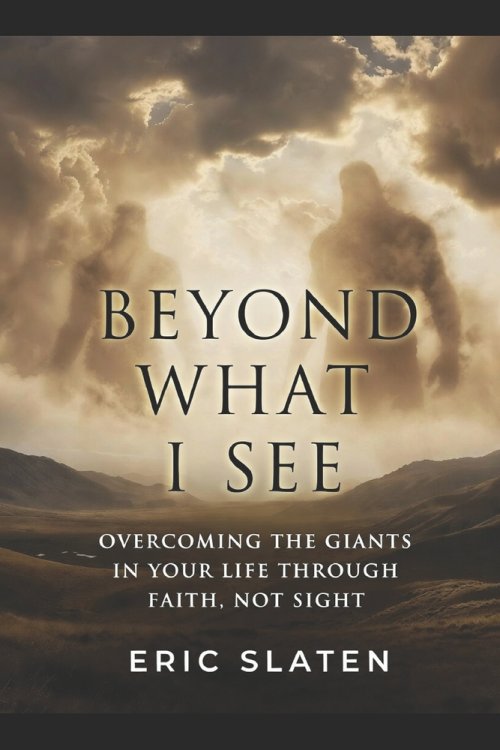 Beyond What I See: Overcoming the Giants in Your Life Through Faith, Not Sight