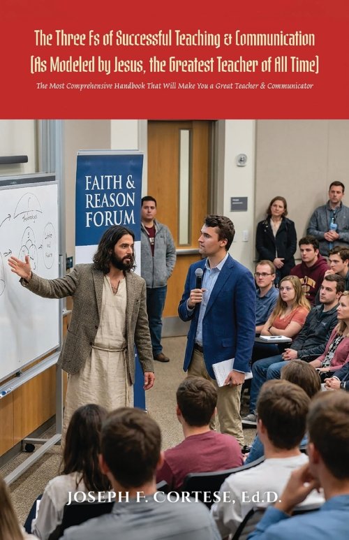 The Three Fs of Successful Teaching & Communication (As Modeled by Jesus, the Greatest Teacher of All Time): The MOST Comprehensive Handbook That WILL