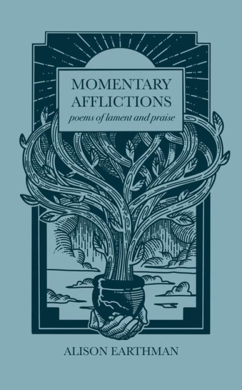 Momentary Afflictions: Poems of lament and praise