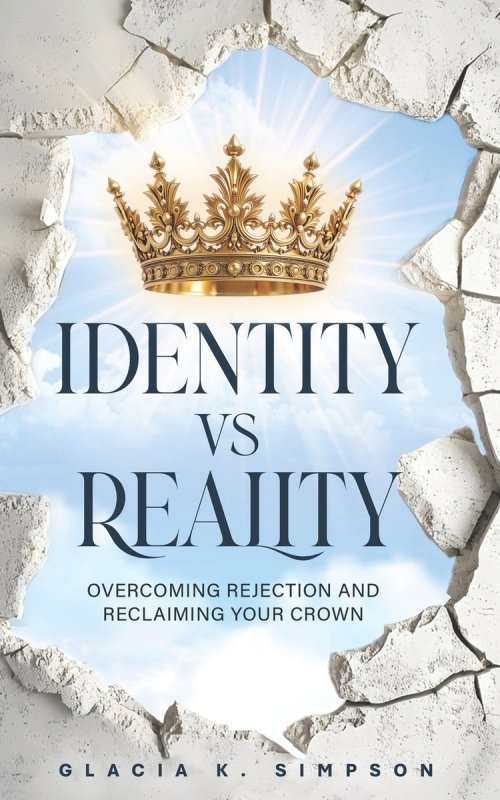 Identity vs Reality: Overcoming Rejection and Reclaiming Your Crown