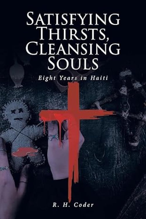Satisfying Thirsts, Cleansing Souls: Eight Years in Haiti
