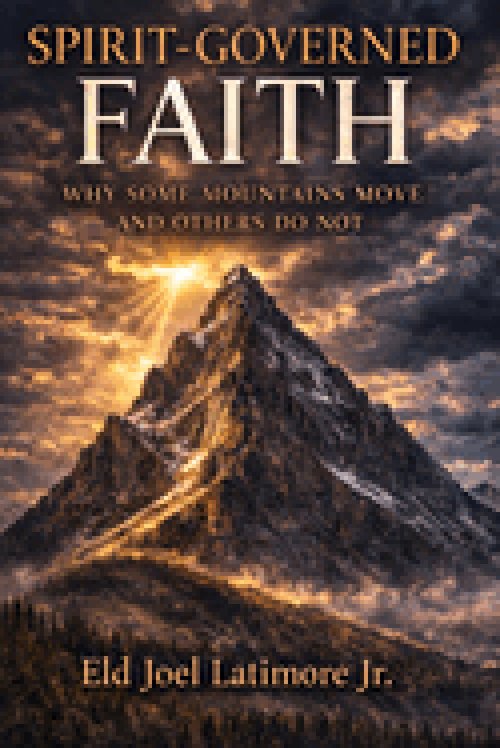 Spirit-Governed Faith : Why Some Mountains Move and Others Do Not