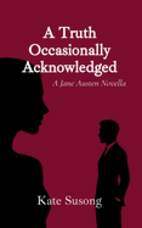 A Truth Occasionally Acknowledged: A Jane Austen Novella