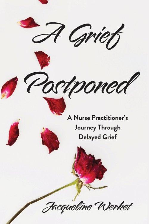 A Grief Postponed: A Nurse Practitioner's Journey Through Delayed Grief