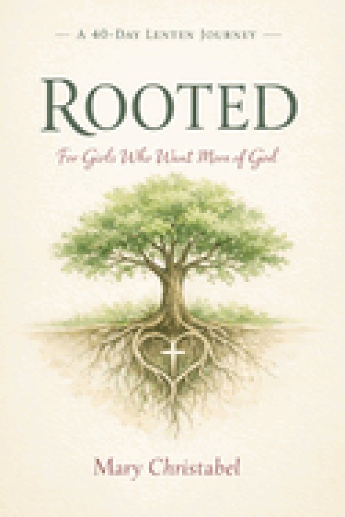 ROOTED: A 40-Day Lenten Journey for Girls Who Want More of God