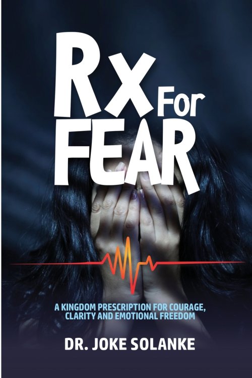 Rx for FEAR: A Kingdom Prescription for Courage, Clarity & Emotional Freedom