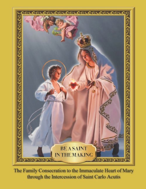 Be a Saint in the Making: The Family Consecration to the Immaculate Heart of Mary through the Intercession of Saint Carlo Acutis