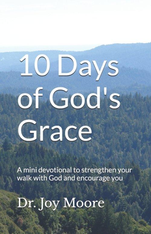 10 Days of God's Grace: A mini devotional to strengthen your walk with God and encourage you