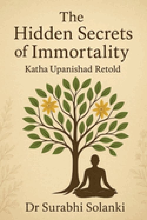 The Hidden Secrets of Immortality - Katha Upanishad Retold