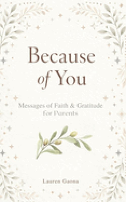 Because of You: Messages of Faith and Gratitude for Parents