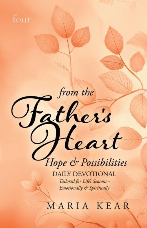 From the Father's Heart ~ Hope & Possibilities (Book 4): Daily Devotional Tailored to Life's Seasons - Emotionally and Spiritually