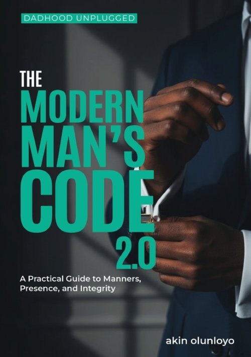 The Modern Man's Code 2.0: A Practical Guide to Manners, Presence, and Integrity