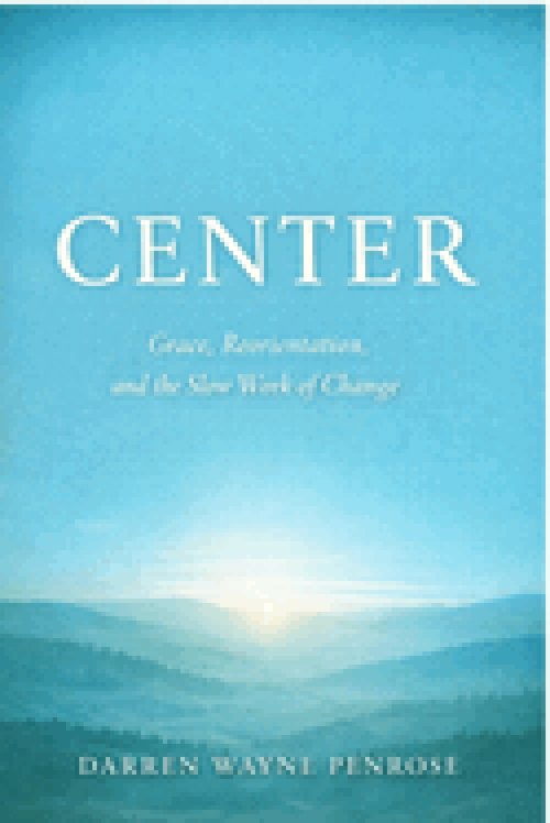 Center: Grace, Reorientation, and the Slow Work of Change