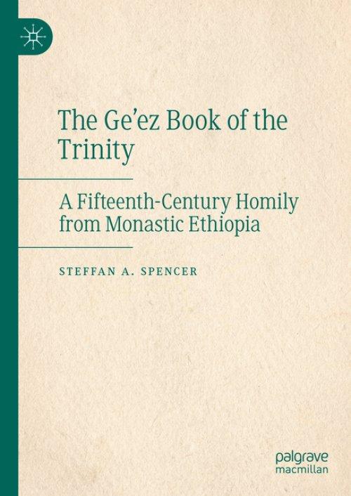 The Ge'ez Book of the Trinity: A Fifteenth-Century Homily from Monastic Ethiopia