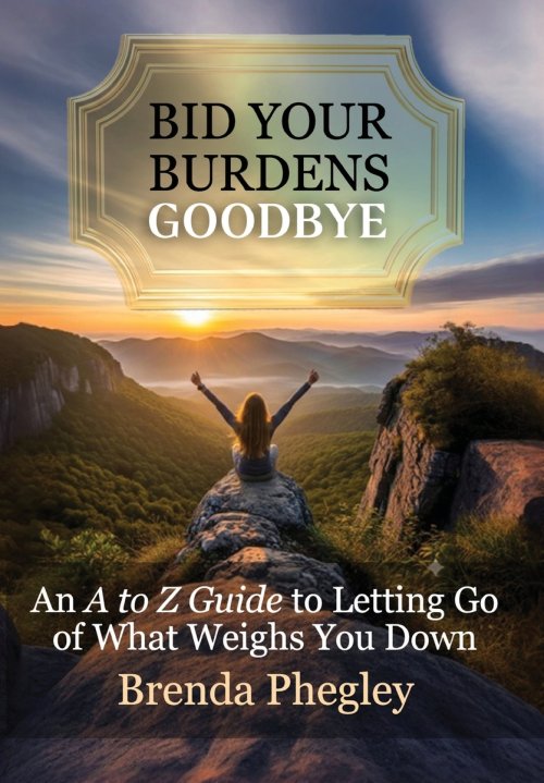 Bid Your Burdens Goodbye: An A to Z Guide to Letting Go of What Weighs you Down