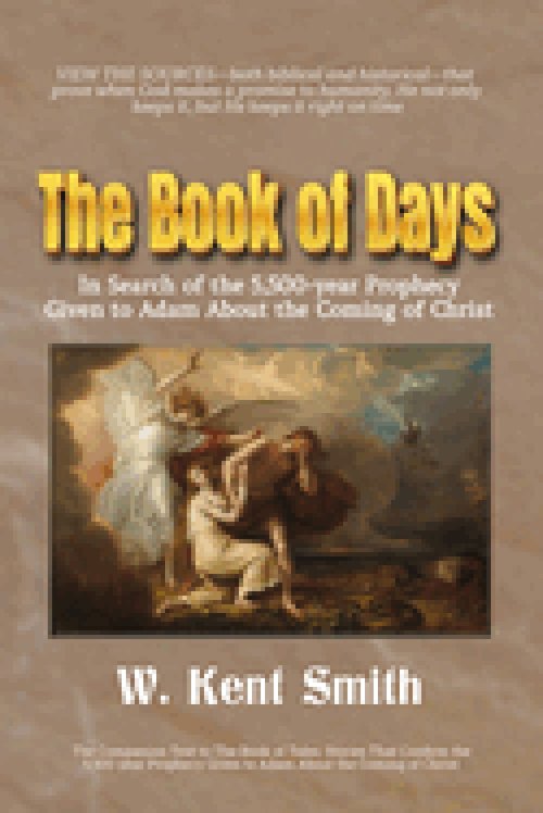 The Book of Days: In Search of the 5,500-year Prophecy Given to Adam About the Coming of Christ