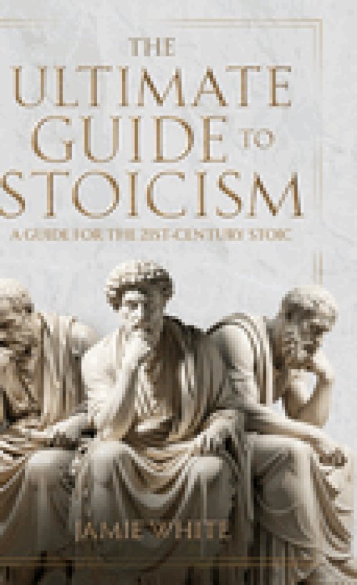 The Ultimate Guide to Stoicism