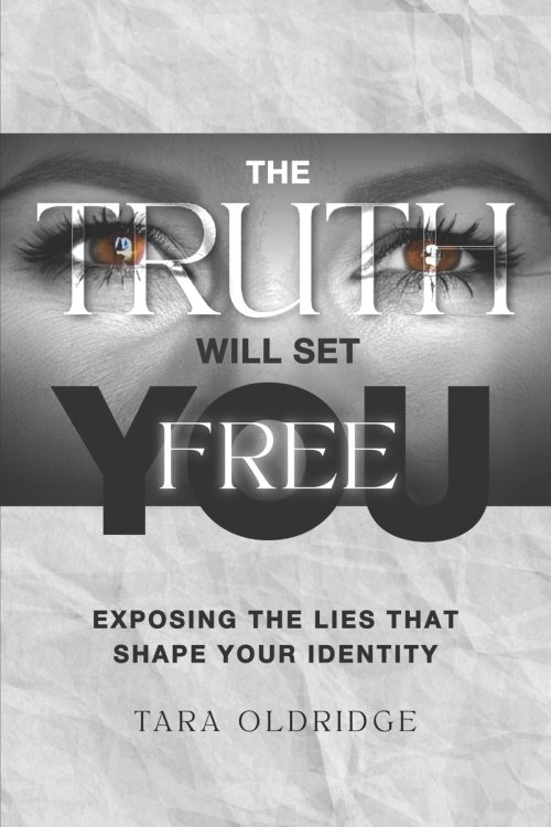 The Truth Will Set You Free: Exposing the Lies That Shape Your Identity
