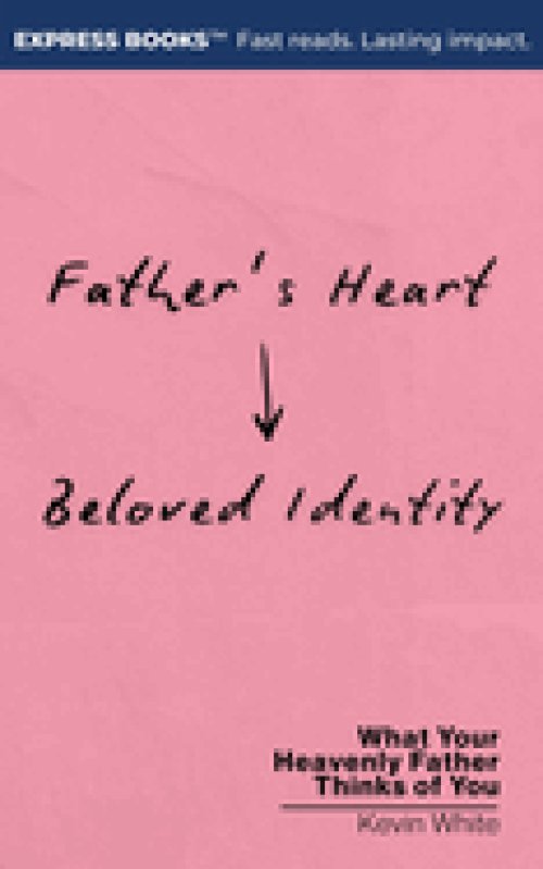 Father's Heart - Beloved Identity: What Your Heavenly Father Thinks of You