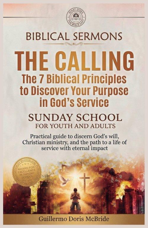 The The Calling - The 7 Biblical Principles to Discover Your Purpose in God's Service: Practical guide to discern God's will, Christian ministry, and