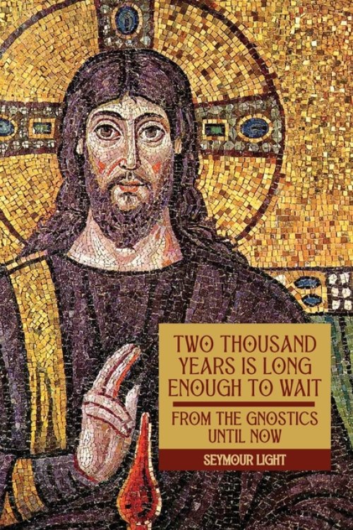 Two Thousand Years is Long Enough to Wait: 'From the Gnostics till now'