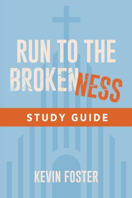 Run to the Brokenness Study Guide