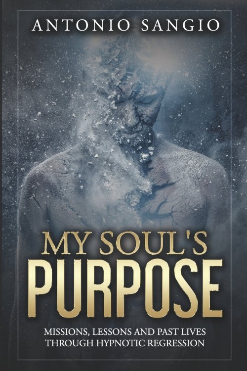 My Soul's Purpose: Missions, Lessons and Past Lives Through Hypnotic Regression