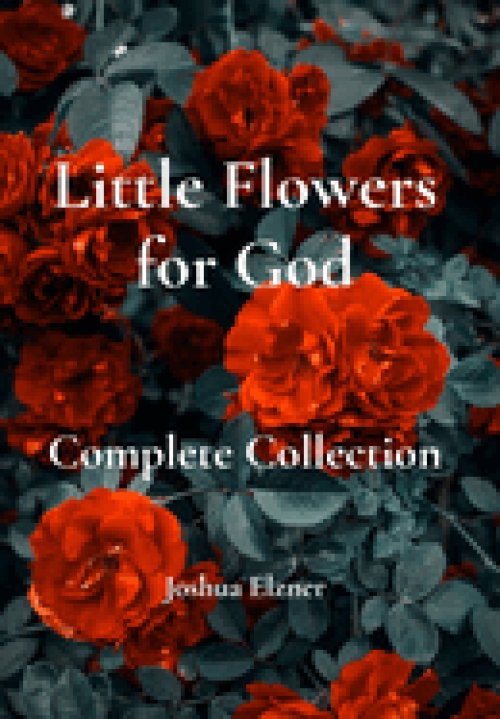 Little Flowers for God: Complete Collection