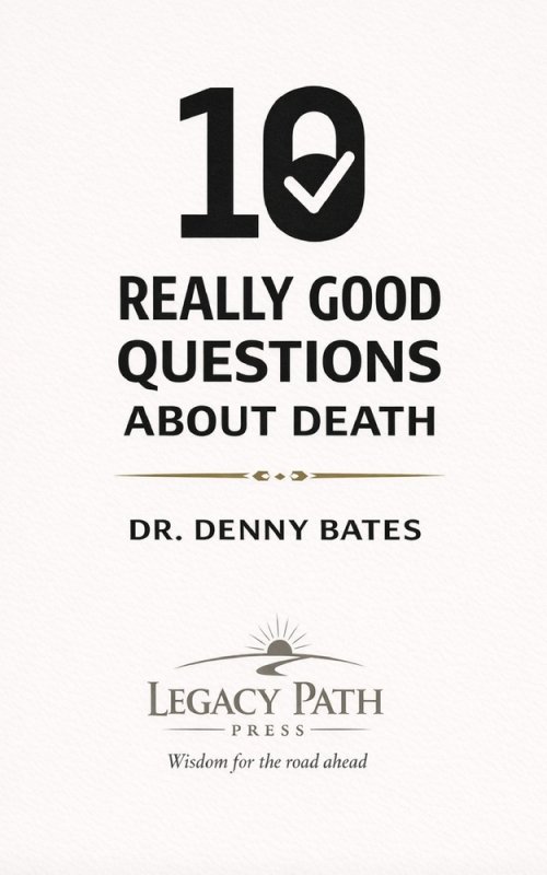 10 Really Good Questions  About Death: Finding Hope, Clarity, and Confidence  About Life After Death