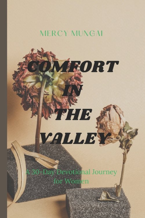 COMFORT IN THE VALLEY: A 30-day devotional journey through Psalm 23 for women walking through difficult seasons, offering gentle companionship, honest