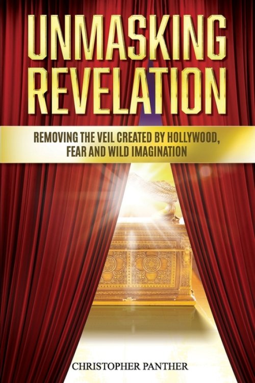 UNMASKING REVELATION: Removing the Veil Created by Hollywood, Fear, and Wild Imagination