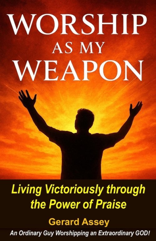 Worship as My Weapon: Living Victoriously through the Power of Praise: #WorshipSpiritualWarfare #PowerOfPraisAandWorship #VictoryThroughWorship #Prais