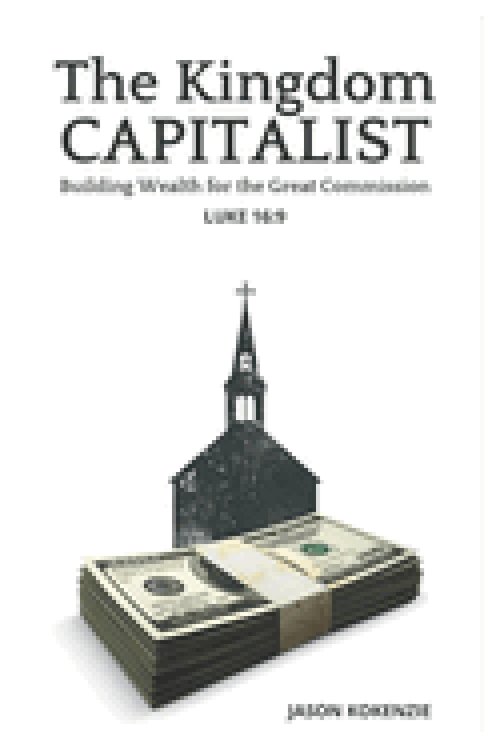 The Kingdom Capitalist: Building Wealth for the Great Commission