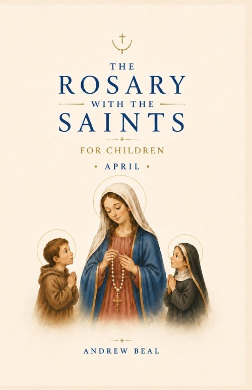 The Rosary with the Saints for Children: April
