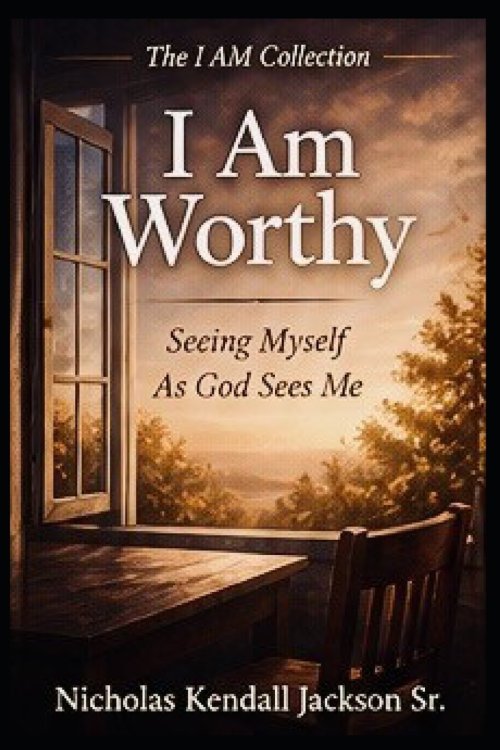 I AM WORTHY: Receiving What God Says About You
