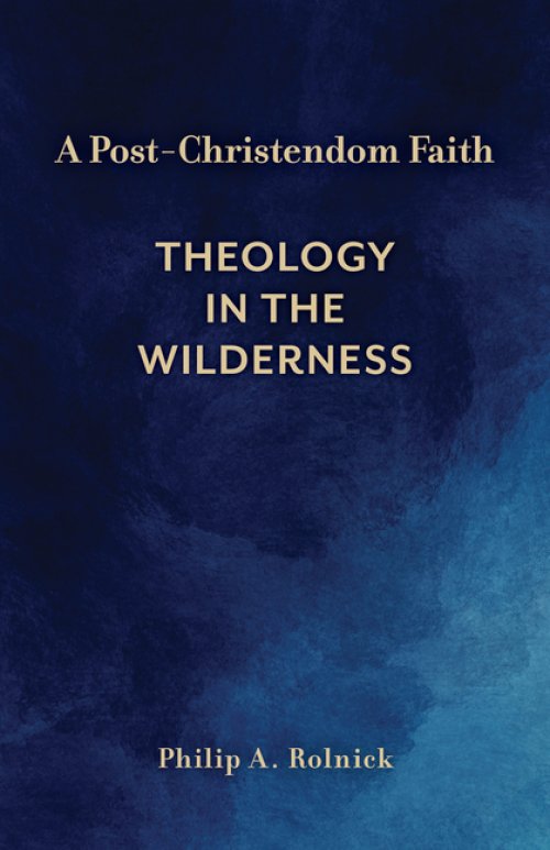 A Post–Christendom Faith – Theology in the Wilderness