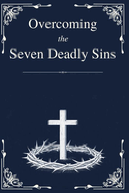 Overcoming the Seven Deadly Sins: Biblical Wisdom for Modern Struggles, Hidden Habits, and Lasting Transformation with Guided Reflection Prompts that