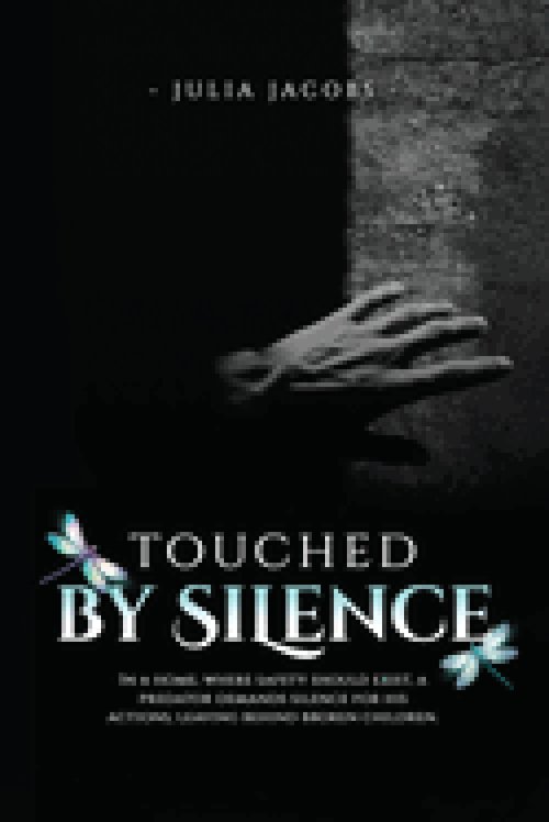 Touched By Silence: Unseen Wounds: A Mother's Story of Breaking the Silence