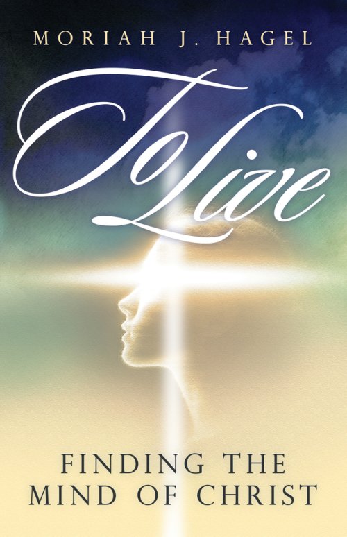 To Live: Finding the Mind of Christ