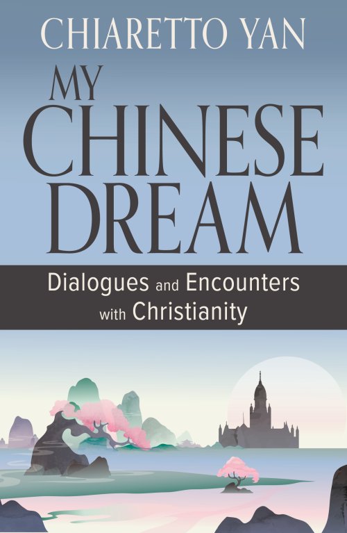 My Chinese Dream: New Encounters and Dialogues with Christianity
