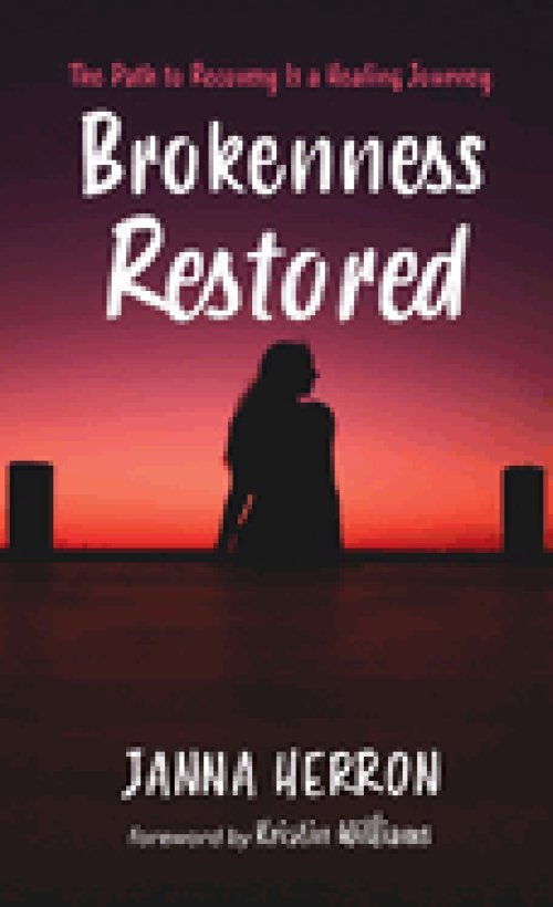 Brokenness Restored: The Path to Recovery Is a Healing Journey