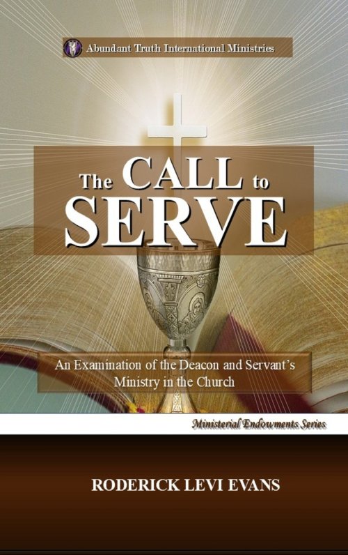 The Call to Serve: An Examination of the Deacon and Servant's Ministry in the Church