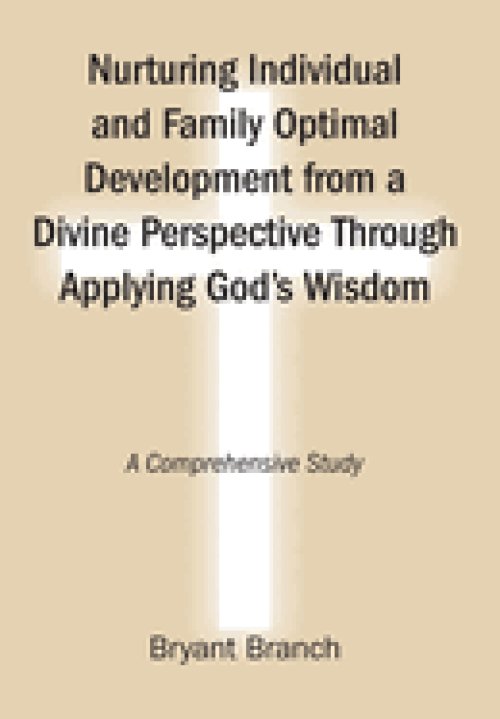 Nurturing Individual and Family Optimal Development from a Divine Perspective Through Applying God's Wisdom: A Comprehensive Study