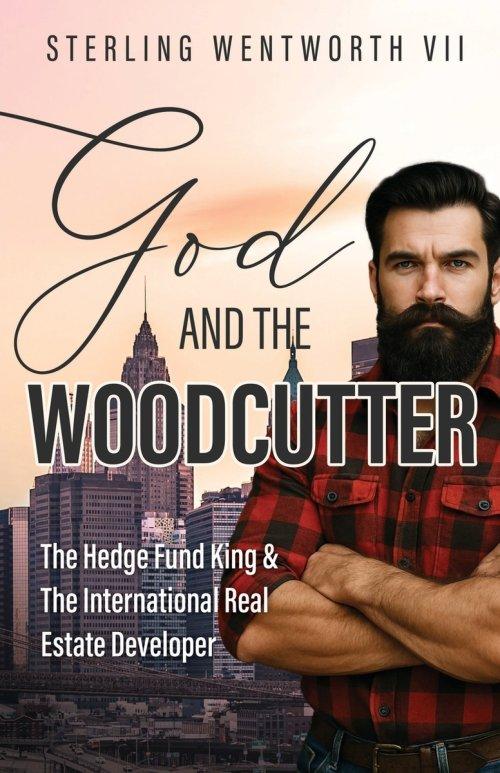 God and the Woodcutter: The Hedge Fund King & the International Real Estate Developer